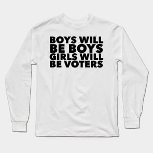Boys will be boys Girls will be voters Long Sleeve T-Shirt